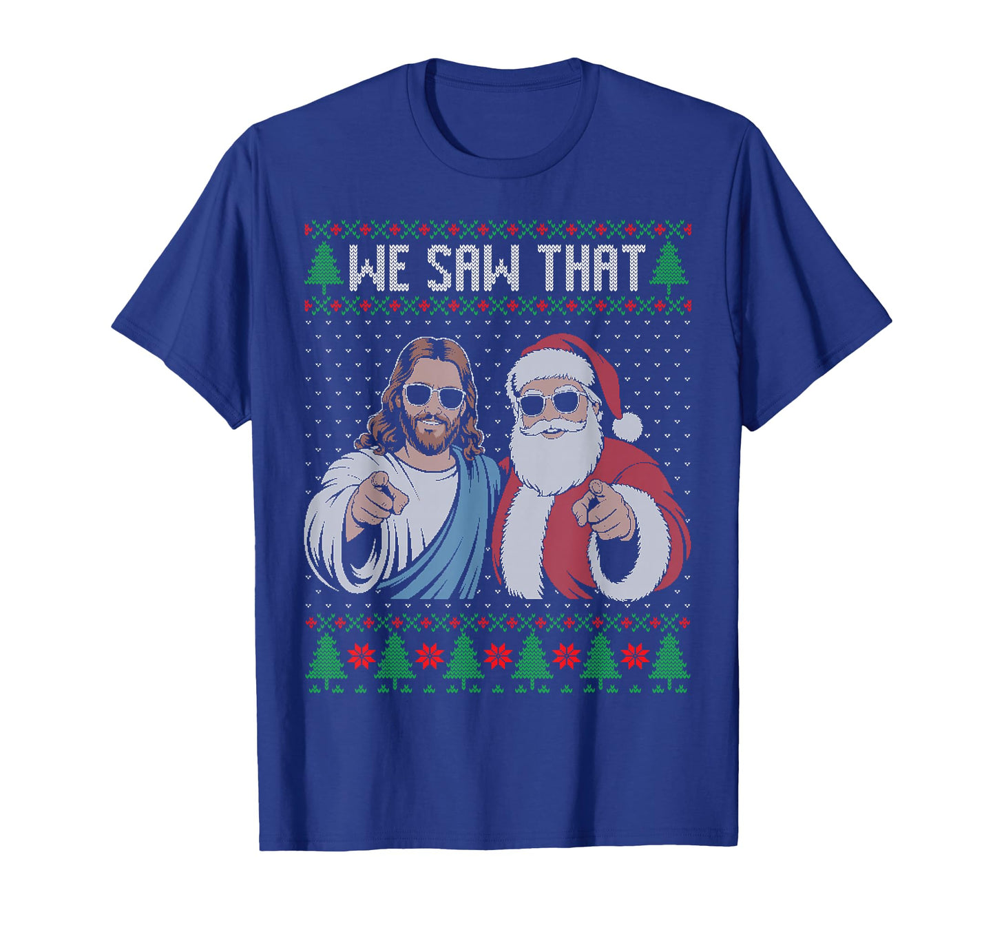 We Saw That Jesus and Santa Claus Ugly Christmas Sweater T-Shirt