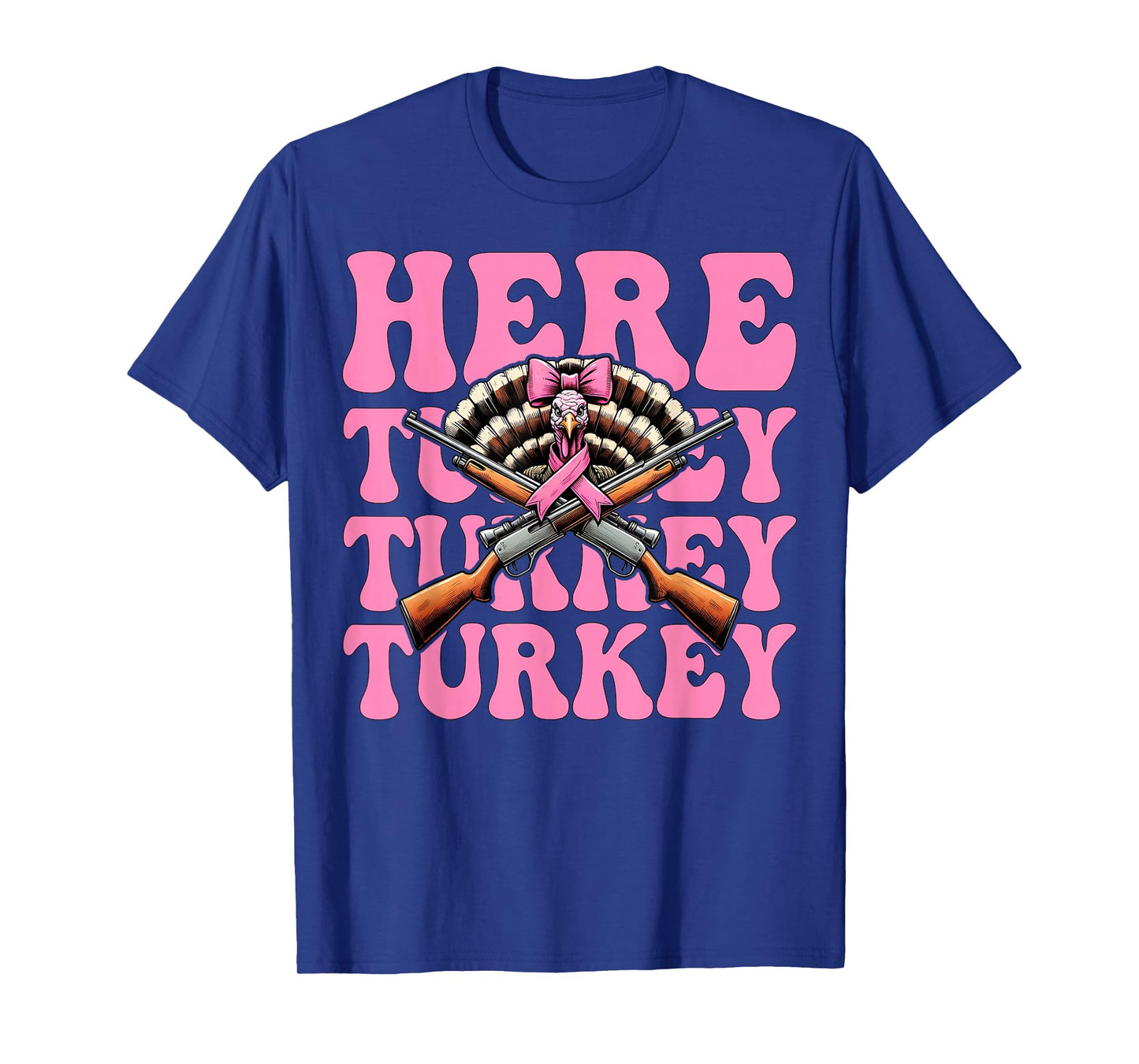 Here Turkey Turkey Turkey Hunting Turkey Hunter Girl Mom T-Shirt