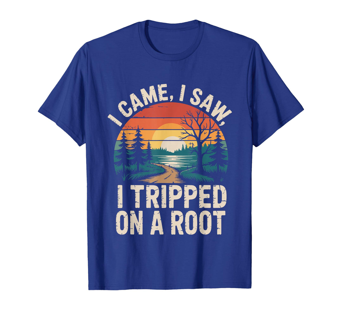 I Came I Saw I Tripped On A Root Funny Camping Hiking T-Shirt