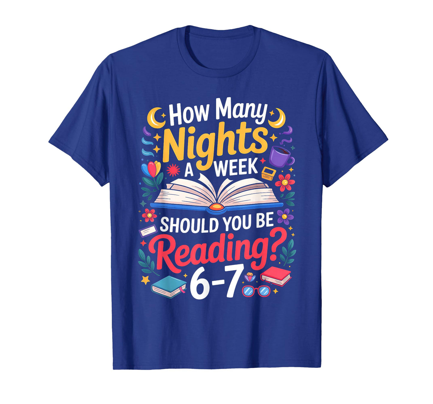 Teacher 67 How Many Nights A Week Should You Be Reading 6-7 T-Shirt