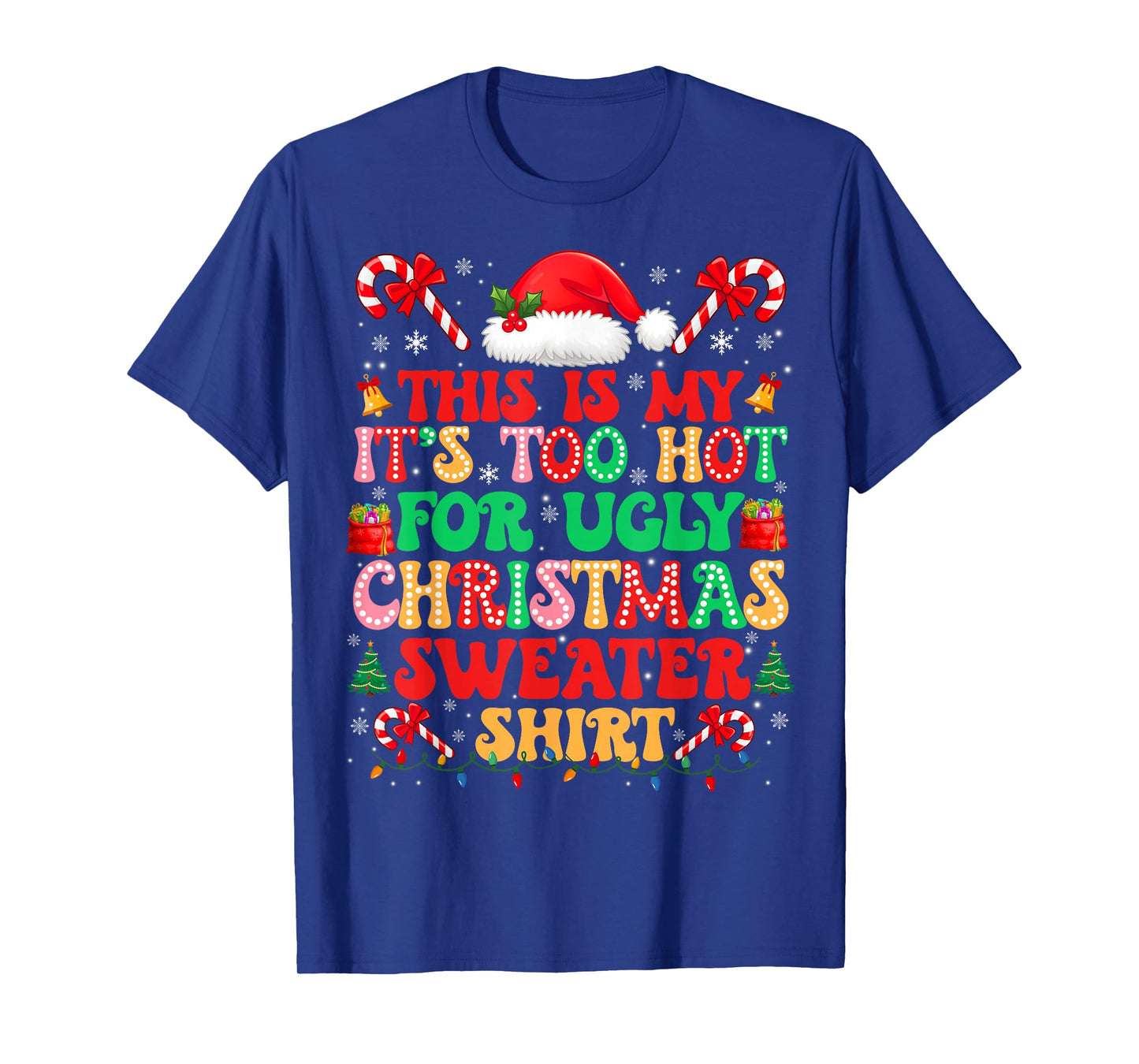 Too Hot for Ugly Christmas Sweater Shirts Xmas Men Women T-Shirt