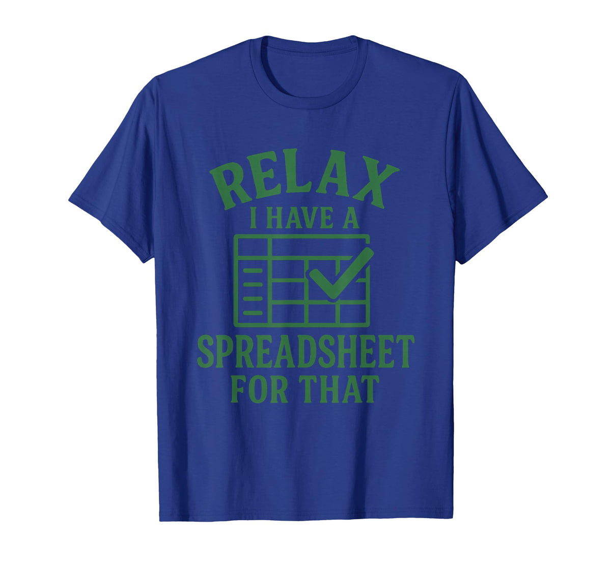 Relax I Have A Spreadsheet for That Funny Tee Man T-Shirt