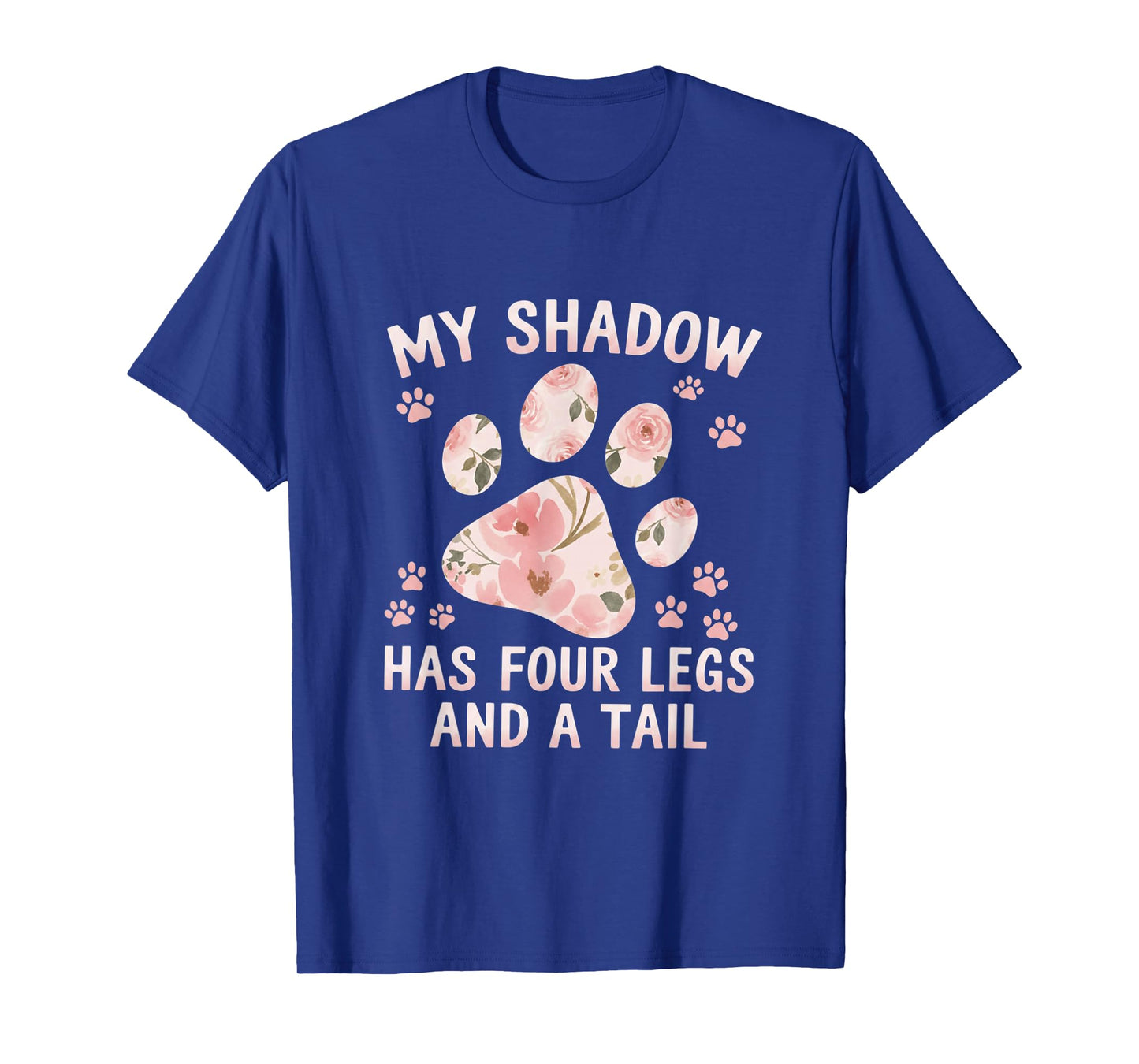 My Shadow Has Four Legs and A Tail Dog Lover T-Shirt