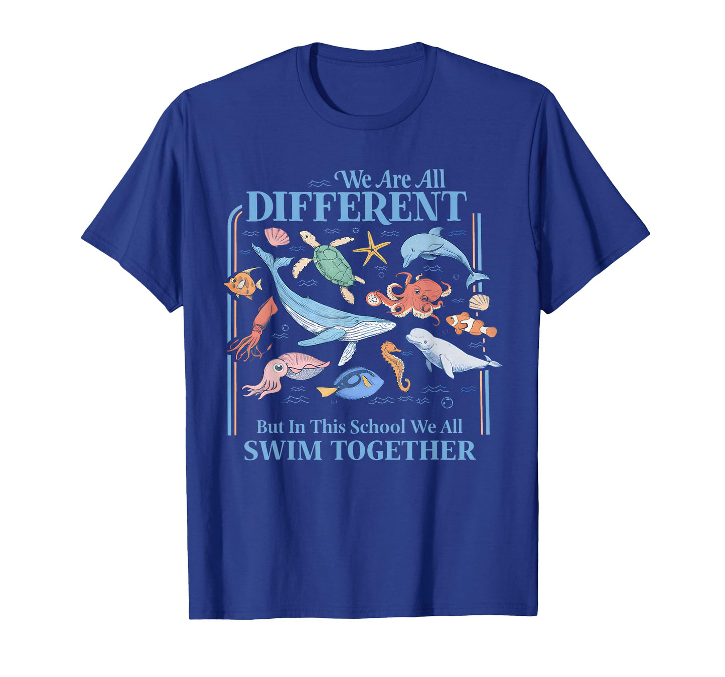 We are Different But in This School We All Swim Together Sea T-Shirt