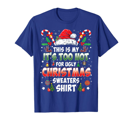 This is My It's Too Hot for Ugly Christmas Sweaters T-Shirt