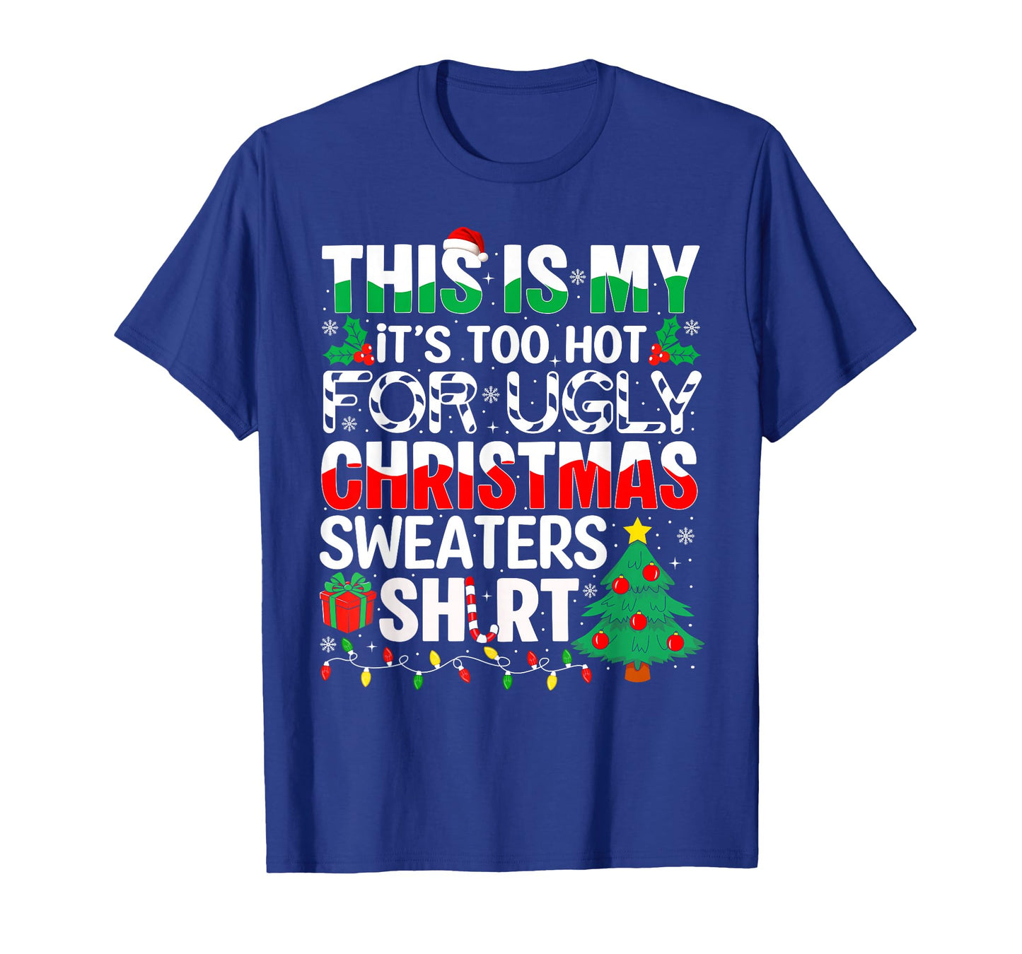 This is My It's Too Hot for Ugly Christmas Sweaters T-Shirt
