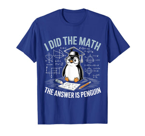 I Did Math The Answer is Penguin Funny Penguin Lover T-Shirt