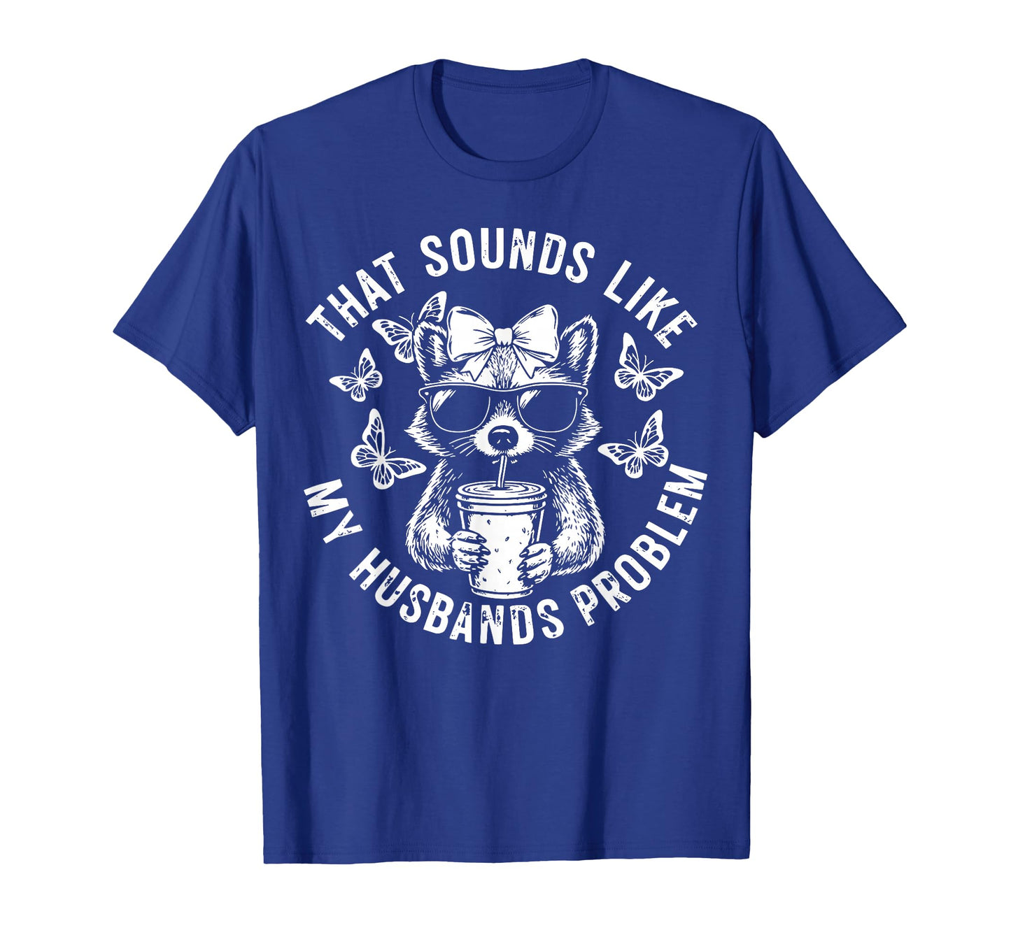That Sounds Like My Husbands Problem Funny Wife Raccoon T-Shirt