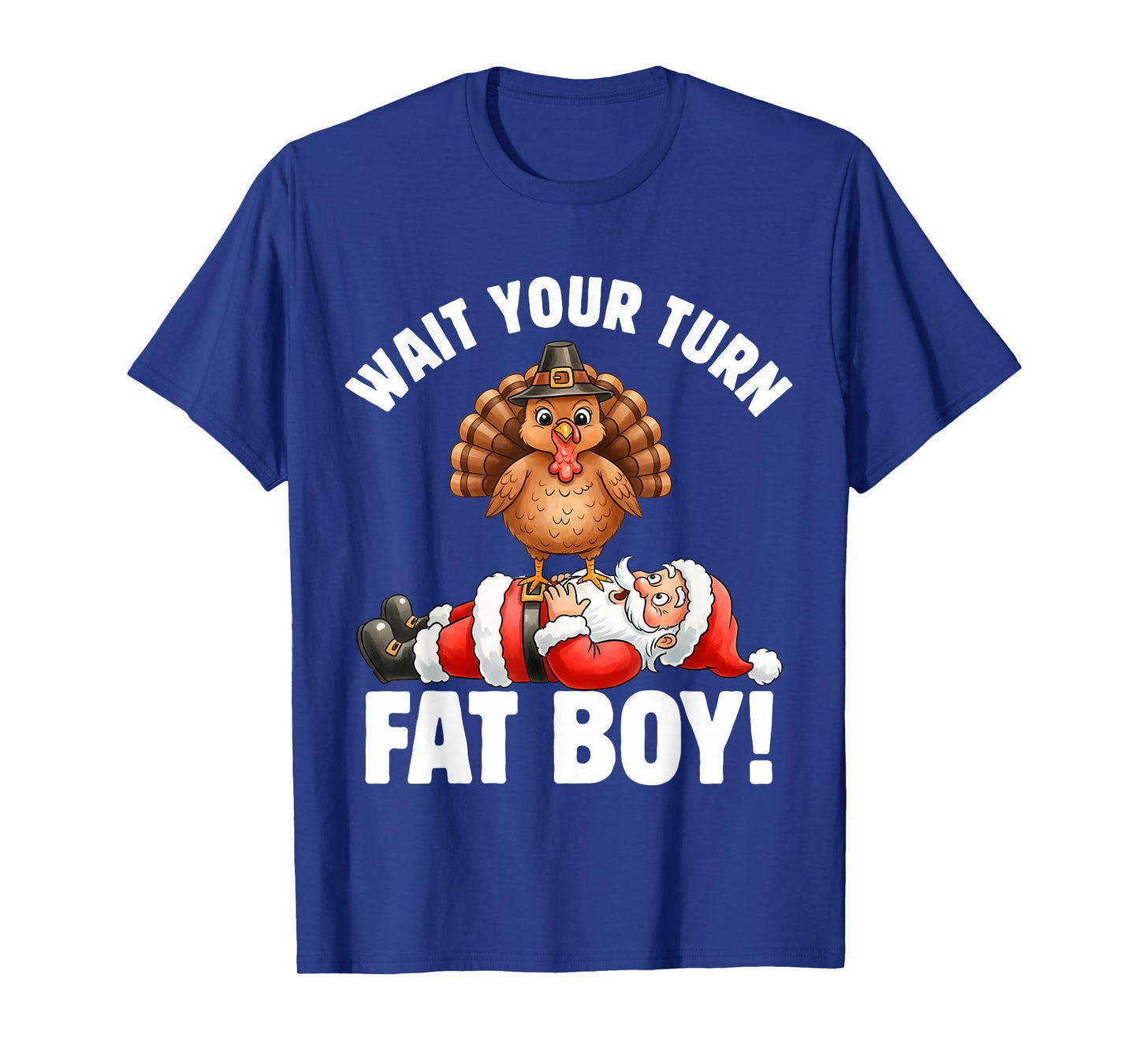 Funny Thanksgiving Wait Your Turn Fat Boy Turkey Santa T-Shirt