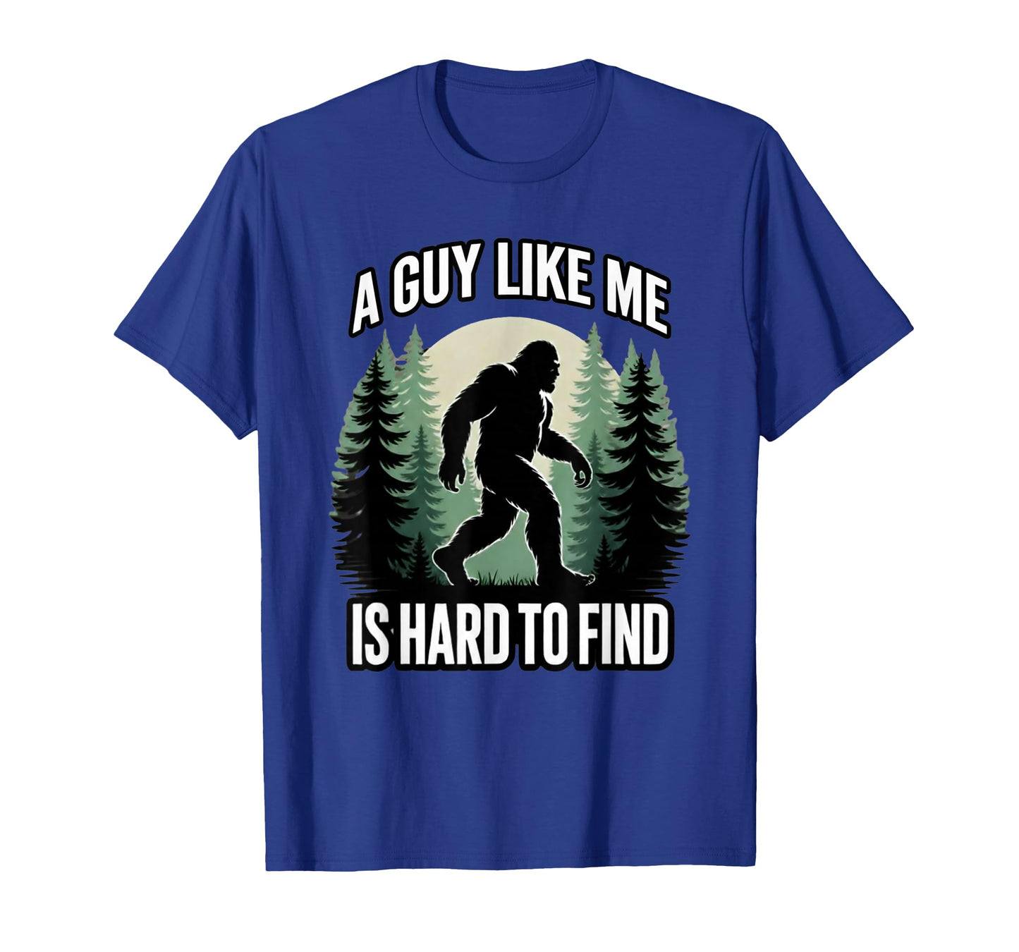 A Guy Like Me is Hard to Find Funny Bigfoot T-Shirt