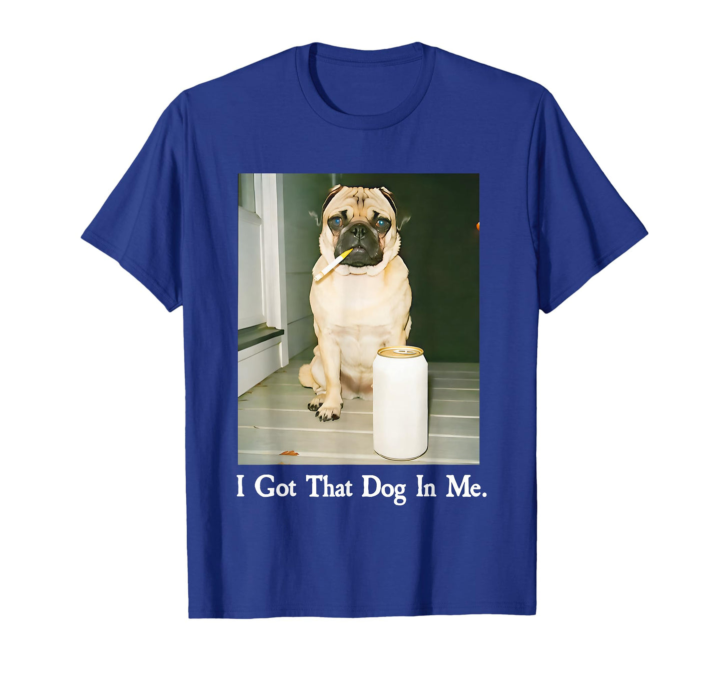 I Got That Dog in Me Pug Smoking Beer T-Shirt