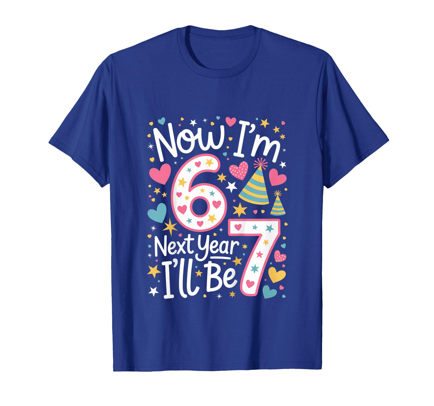 6 Year Old Birthday 67 Trend Now I'm 6 Next Year I'll be 7 T-Shirt