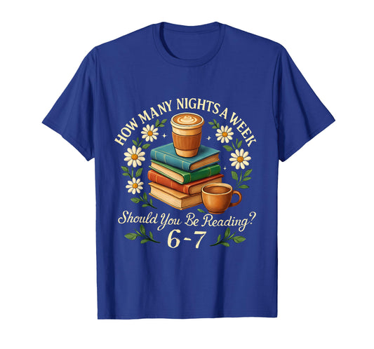 How Many Nights a Week Should You Be Reading 6-7 T-Shirt