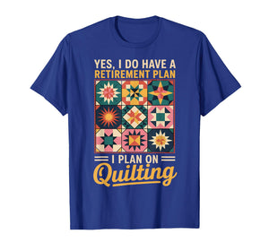 Retirement Plan Quilter Quilts Sewing Crocheting Quilting T-Shirt
