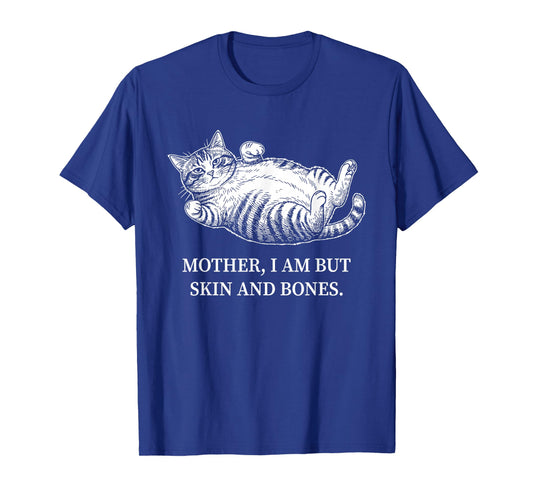 Mother I Am But Skin and Bones Cat Mom Funny Chubby Kitty T-Shirt
