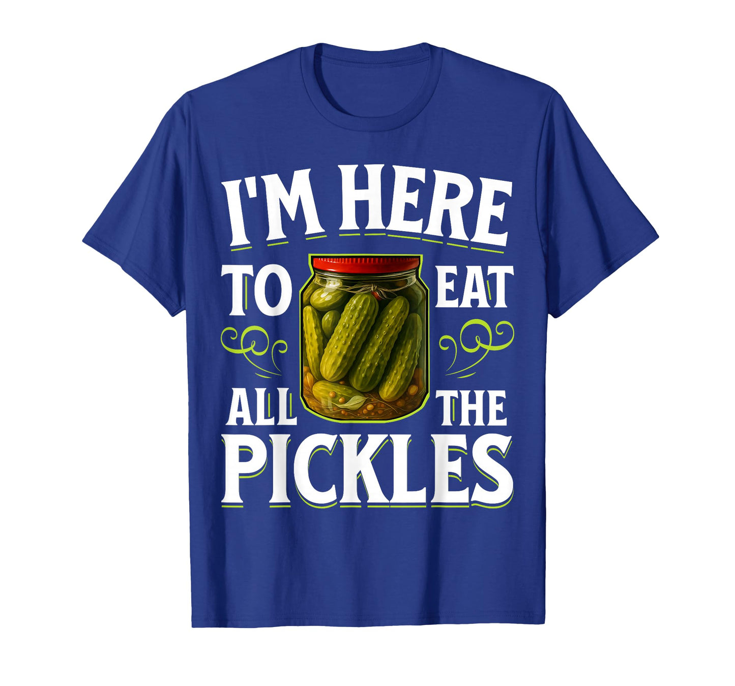 im here to eat All The Pickles T-Shirt