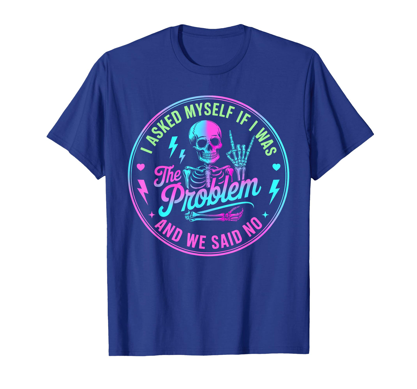 Skeleton I Asked Myself If I was The Problem and We Said No T-Shirt
