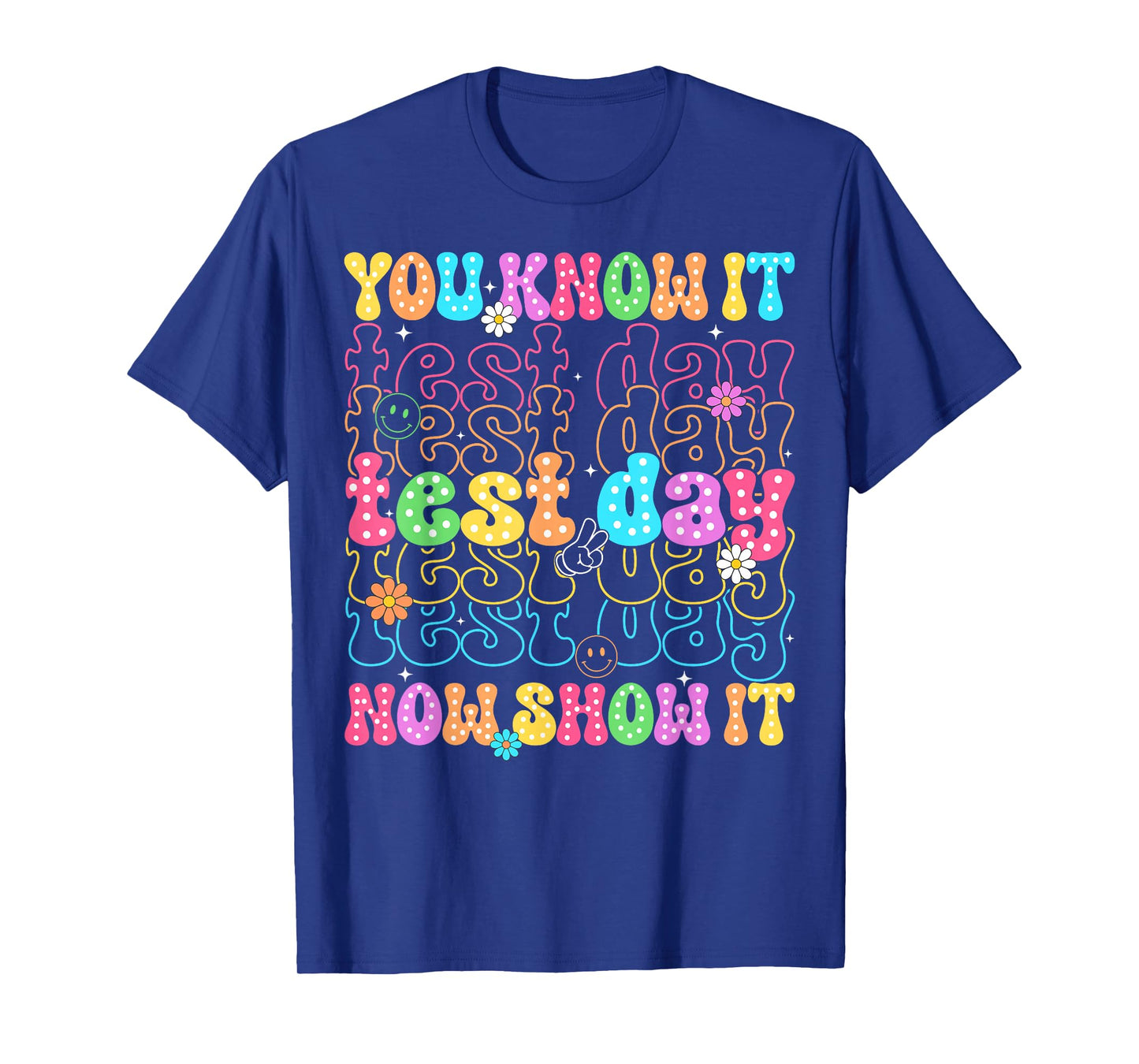 State Testing Day You Know It Now Show It Teacher Students T-Shirt