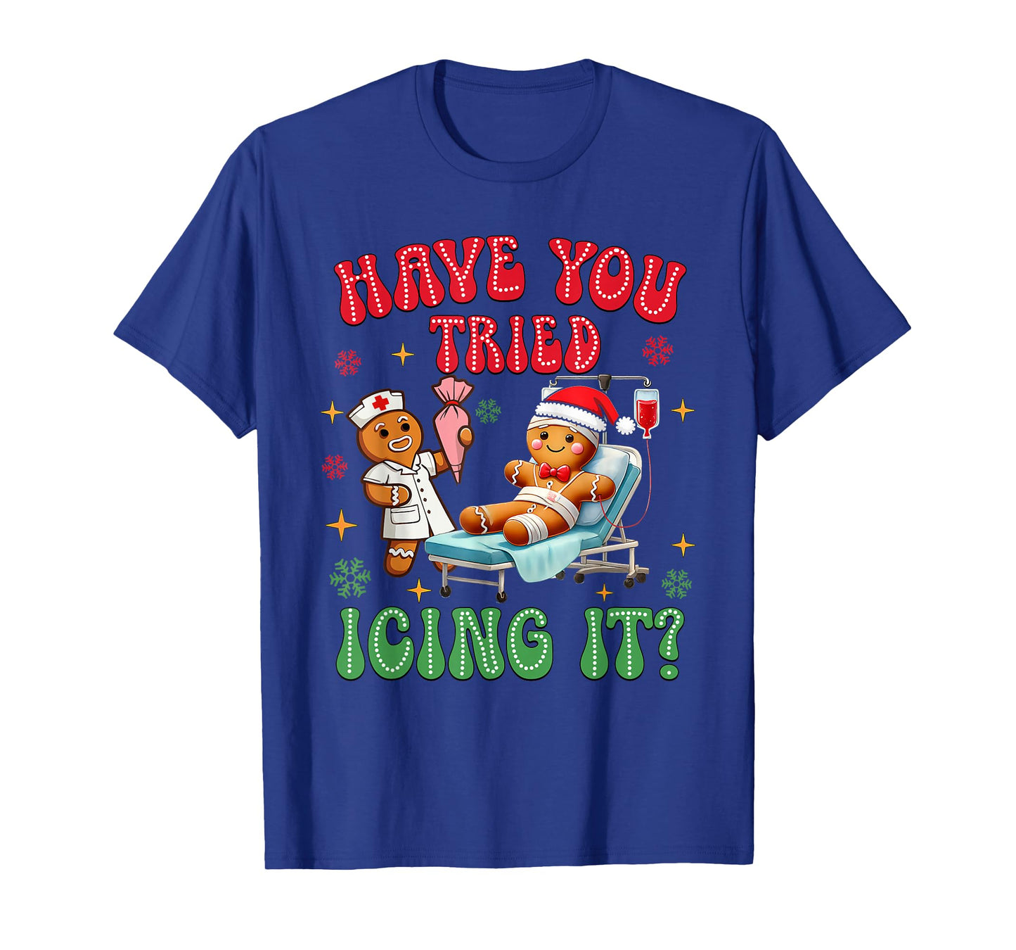 Have You Tried Icings It Gingerbread Nurse Christmas T-Shirt