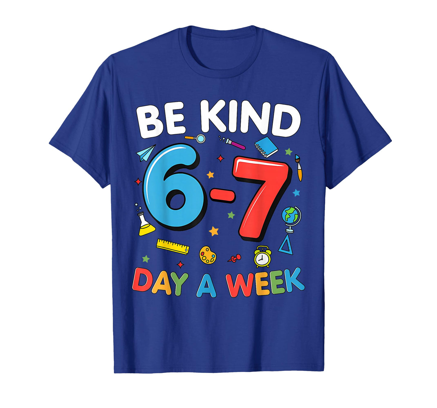 Be Kind 6-7 Days A Week Kindness Teacher Kids Six Seven Meme T-Shirt