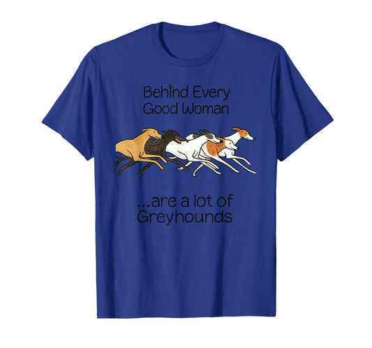 Behind Every Good Woman are q lot of Greyhounds T-Shirt