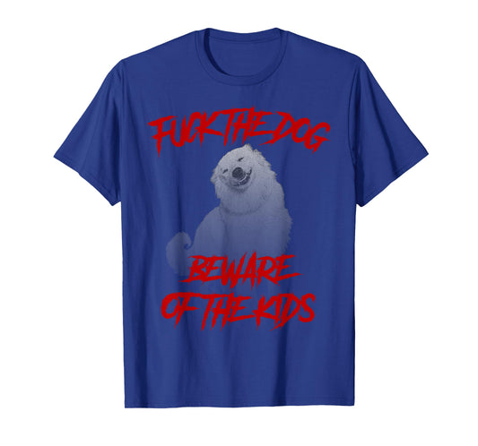 Fuck The Dog Beware of The Kids Parents Irony Sarcastic Fun T-Shirt