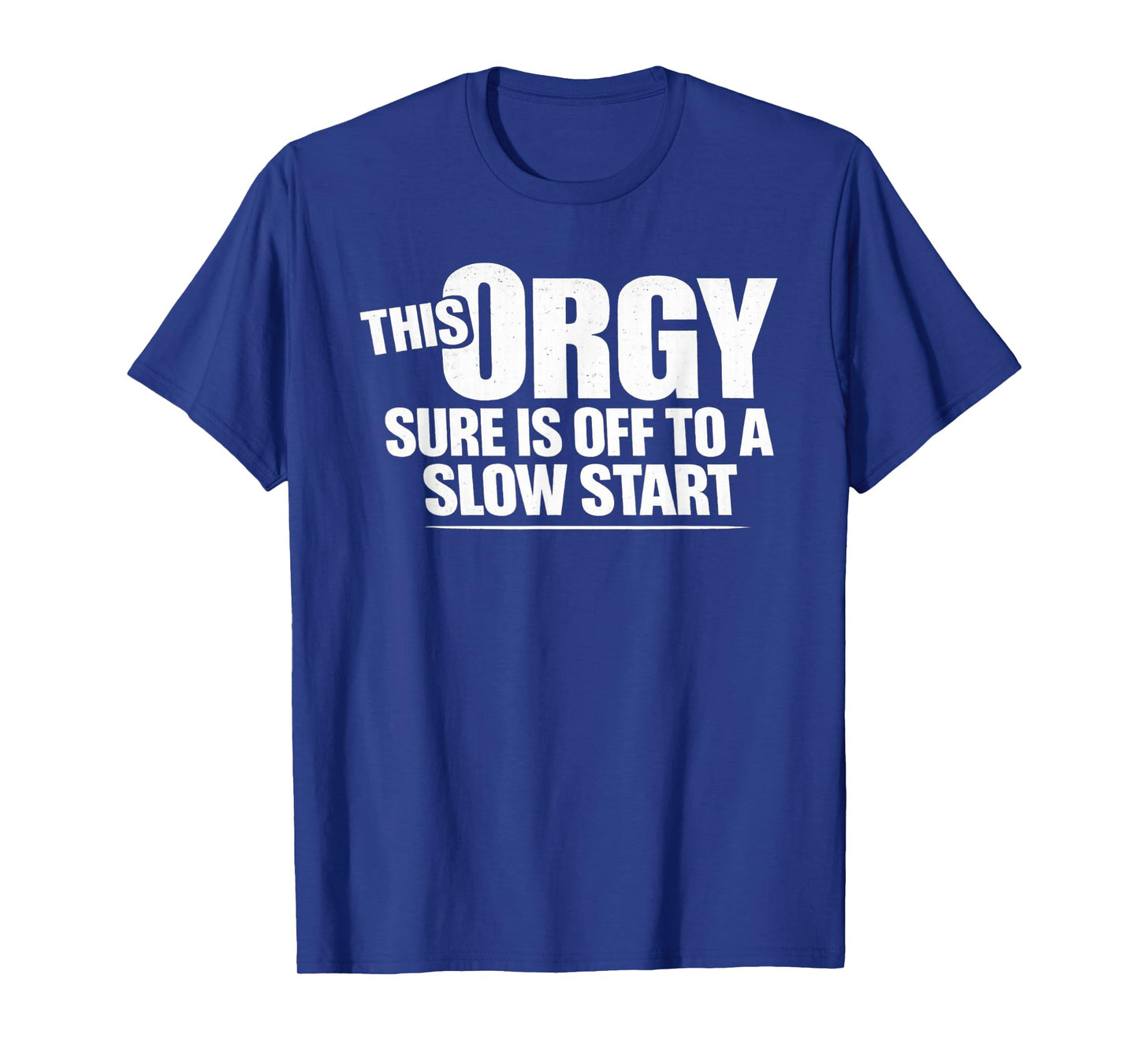 This Orgy Sure is Off to A Slow Start Saying T-Shirt