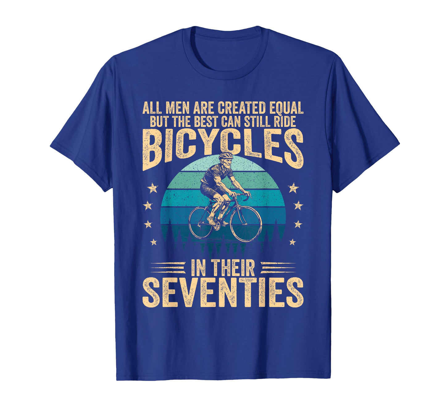 Best Men Still Ride Bicycles in Their 70s Cycling Bike Rider T-Shirt