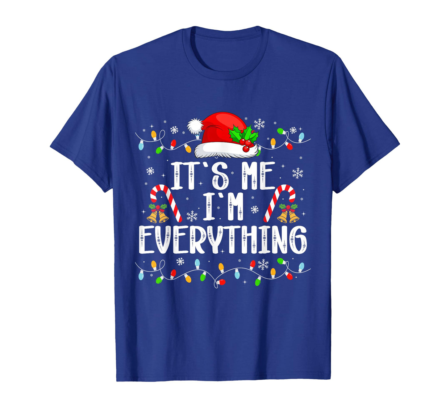 I Have Everything I Want for Christmas Its Me I'm Everything T-Shirt