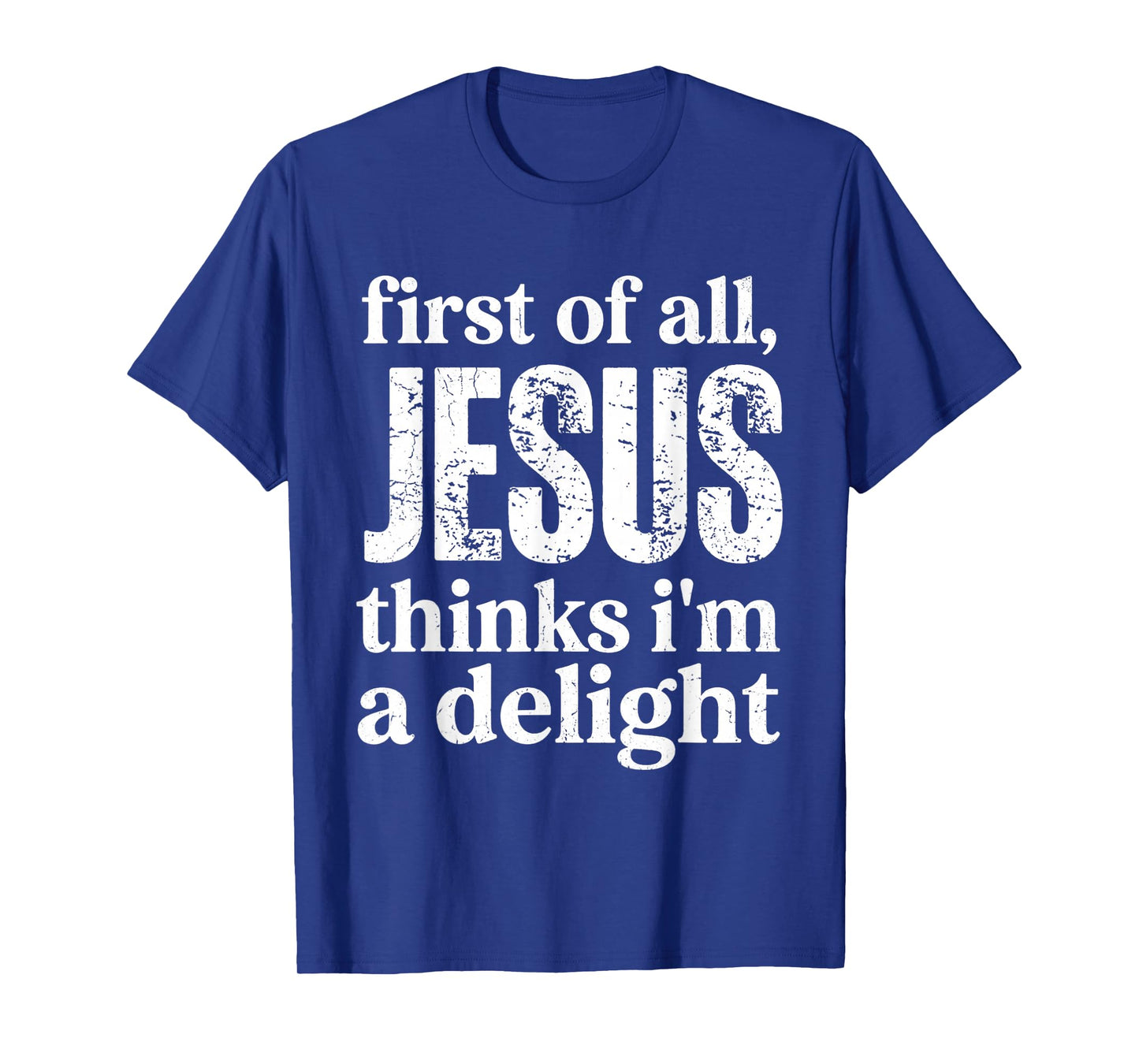First of All Jesus Thinks I'm A Delight Vintage Retro Funny T-Shirt