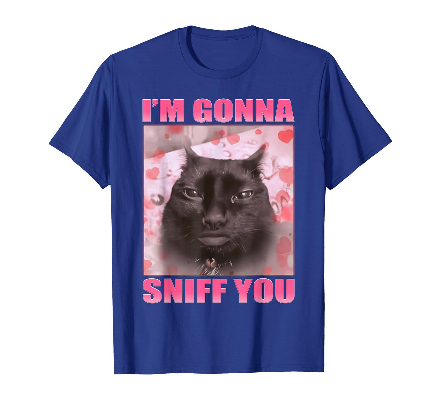 I'm Gonna Sniff You Funny Cats Meme Women Men T-Shirt