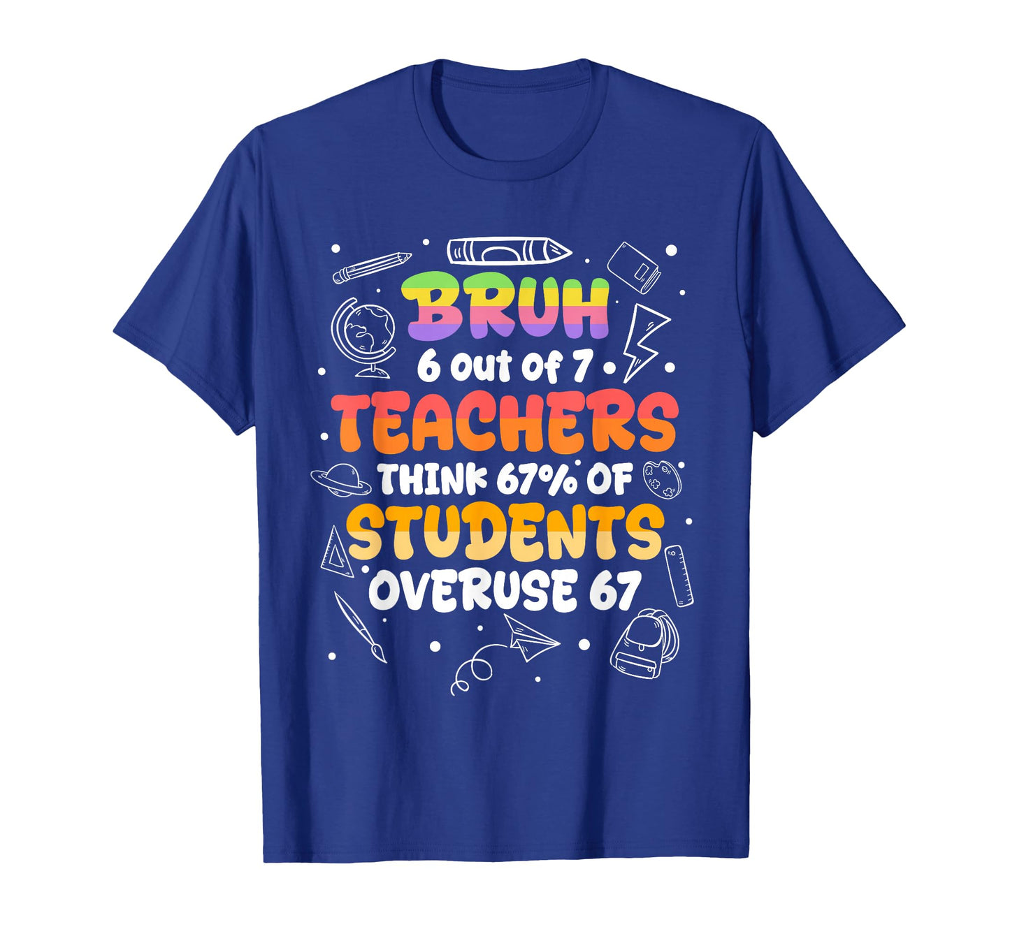 Bruh 6 Out of 7 Students, Funny Teacher Sayings, 6 7 Apparel T-Shirt