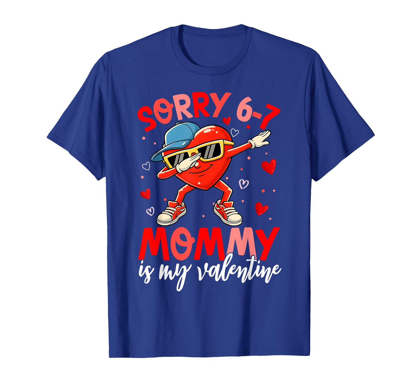 Sorry 67 Mommy is My Valentine Six Seven Meme Kids 6 7 Mom T-Shirt