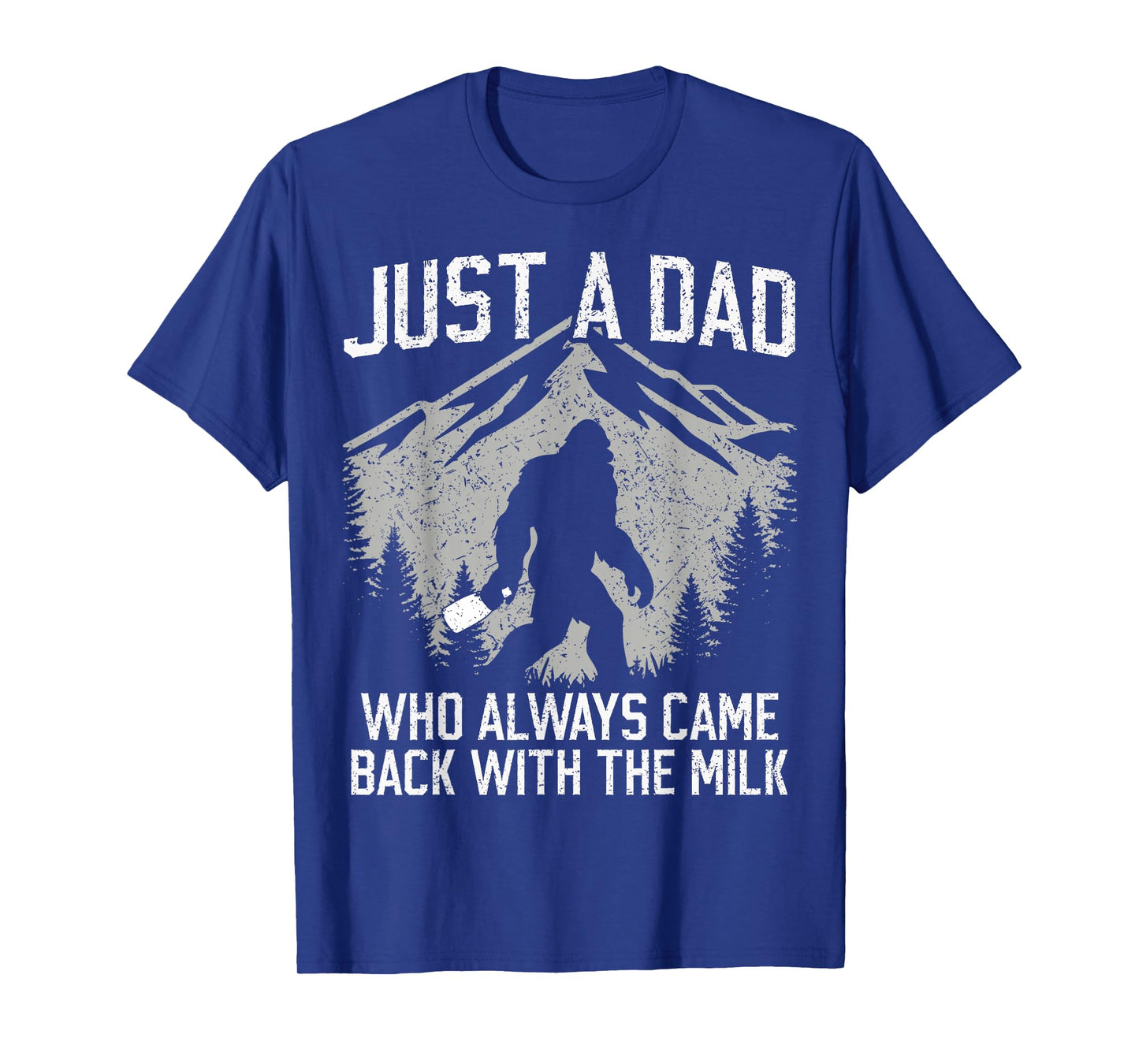 Funny Dad Father Bigfoot Just A Dad Who Always Came Back T-Shirt