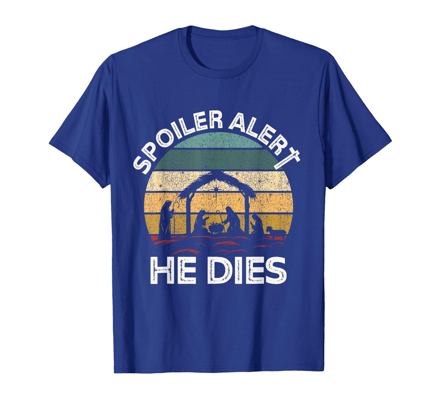 Spoiler Alert He Dies Jesus Nativity Scene Ugly Christmas T-Shirt
