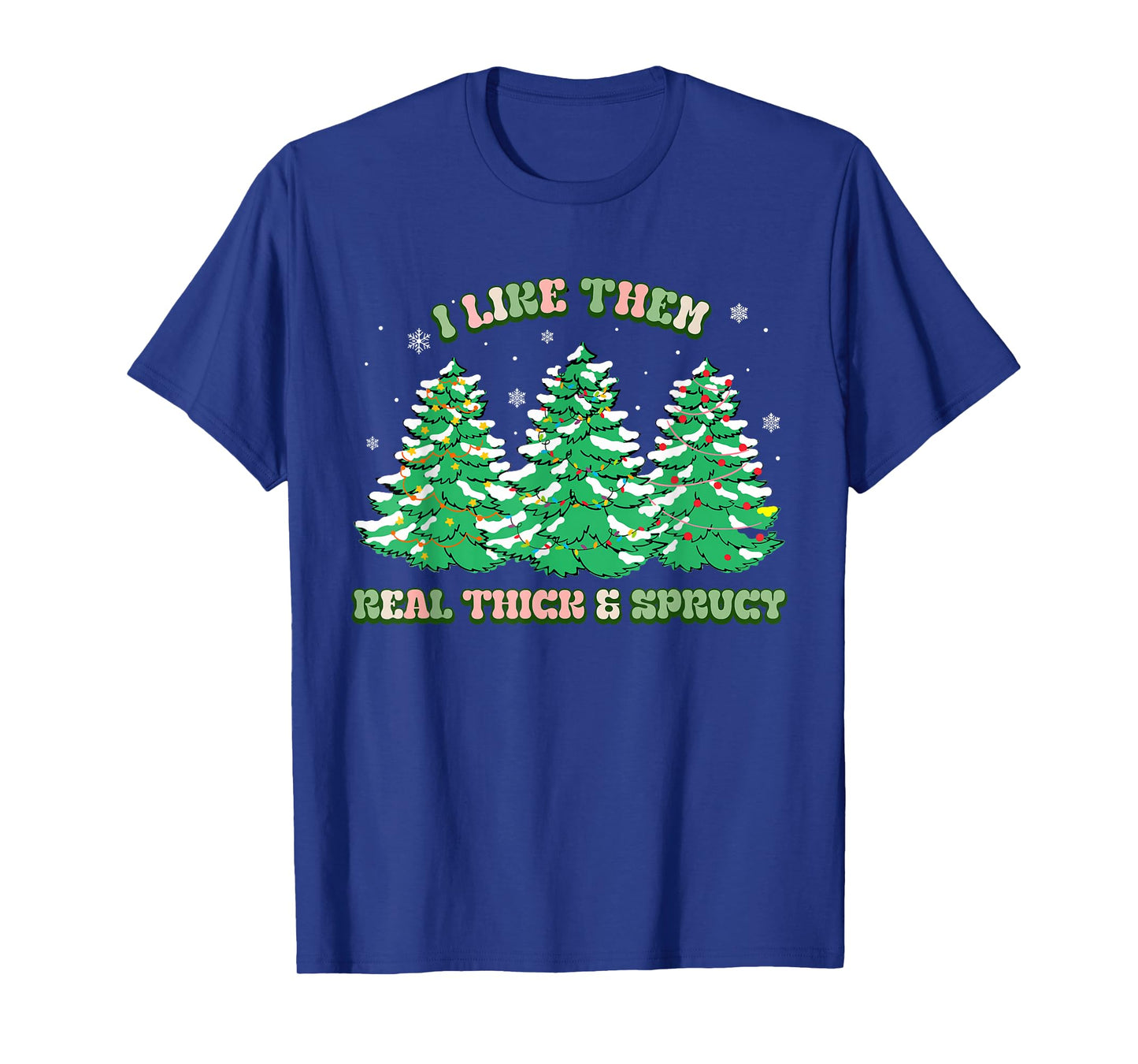 I Like Them Real Thick and Sprucy Christmas for Women T-Shirt