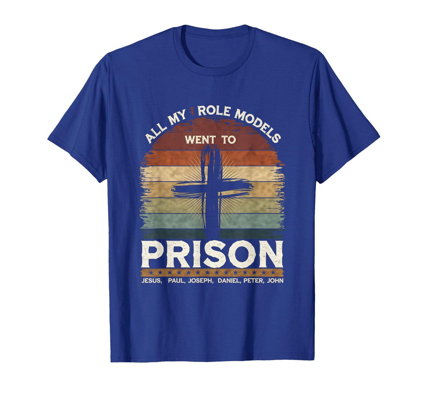 All My Role Models Went to Prison Jesus God Bible Gospel T-Shirt