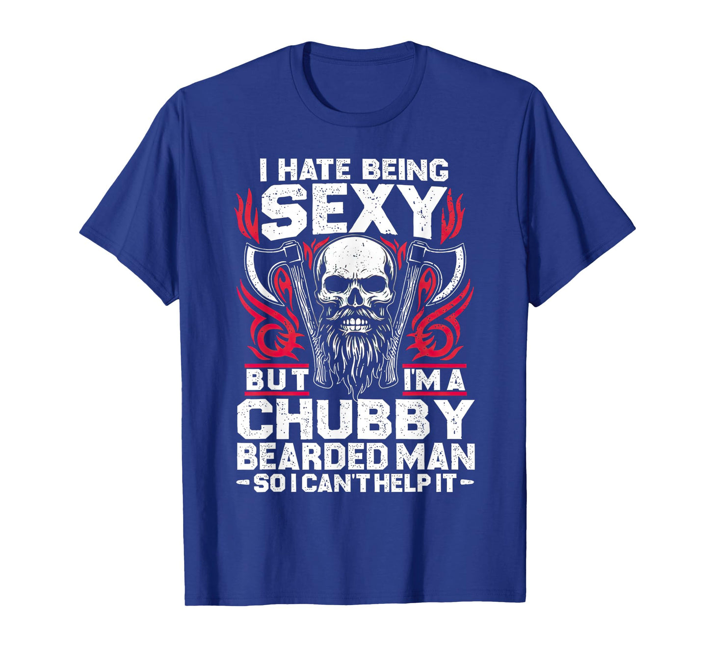 Chubby Bearded Man Funny Sexy Beard Quote Funny Humor T-Shirt