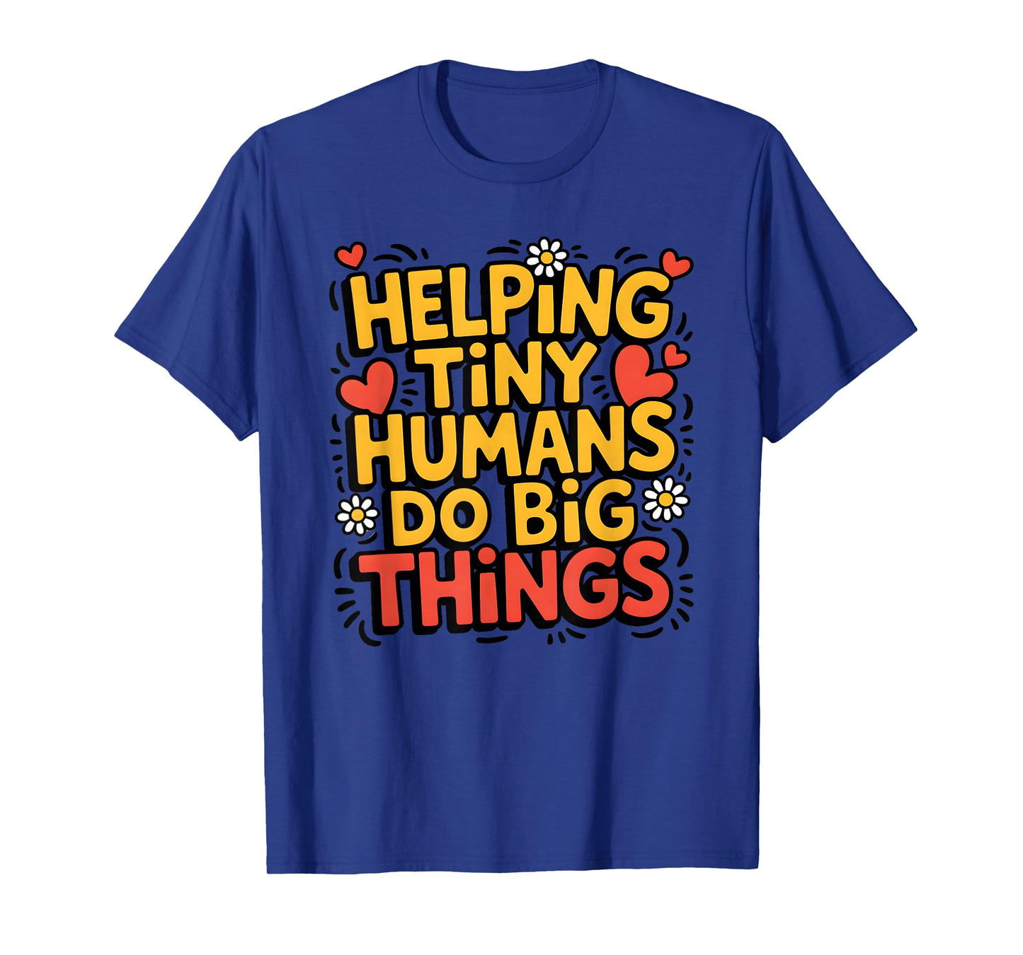 Helping Tiny Humans Do Big Things Cute Teacher T-Shirt