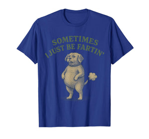 Sometimes I Just Be Farting Funny Dog Design Women Men Kids T-Shirt