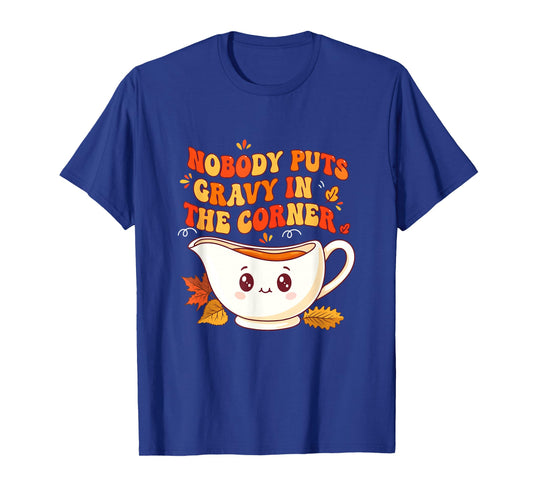 Nobody Puts Gravy in Corner Thanksgiving Funny Joke Family T-Shirt