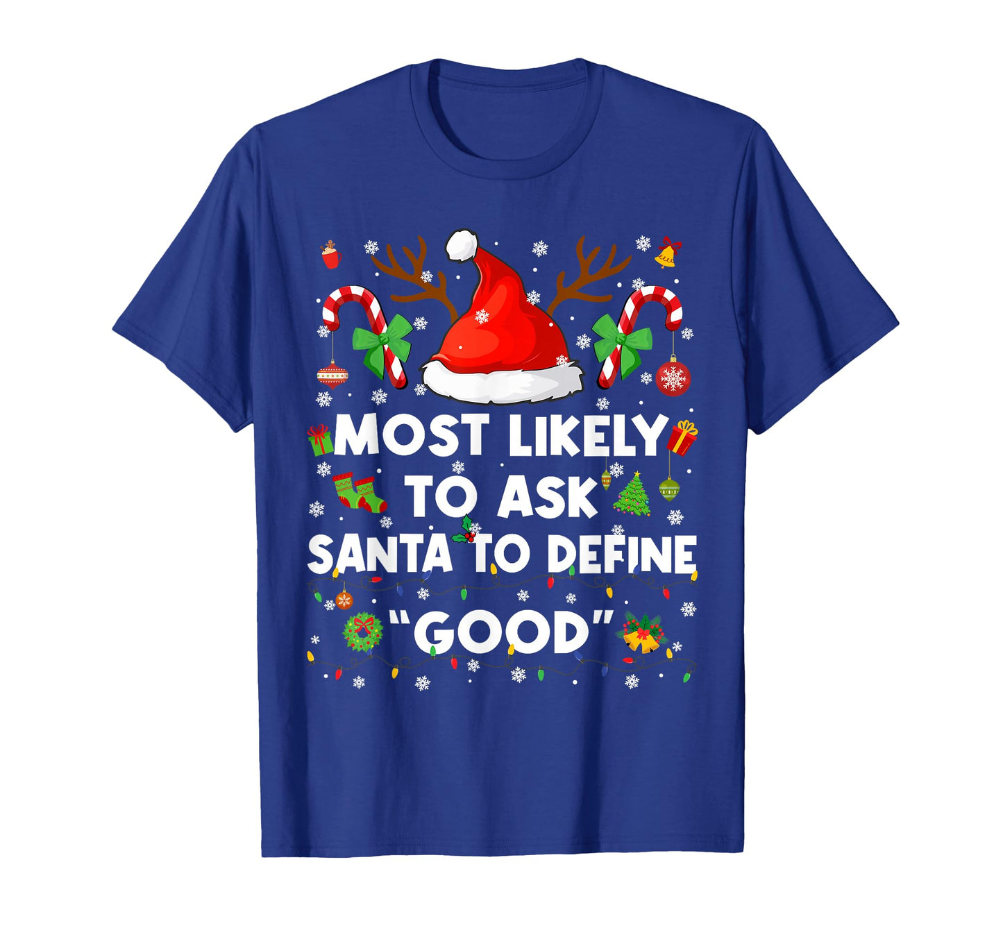 Most Likely to Ask Santa Define Good Christmas Xmas Men Wome T-Shirt