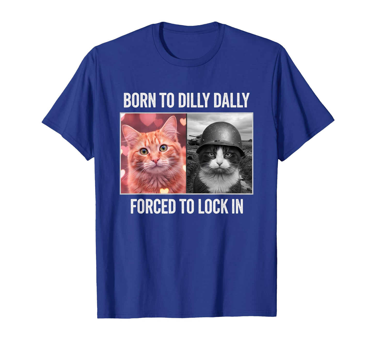 Born to Dilly Dally Forced to Lock in Cat Meme - Funny Cat-L T-Shirt