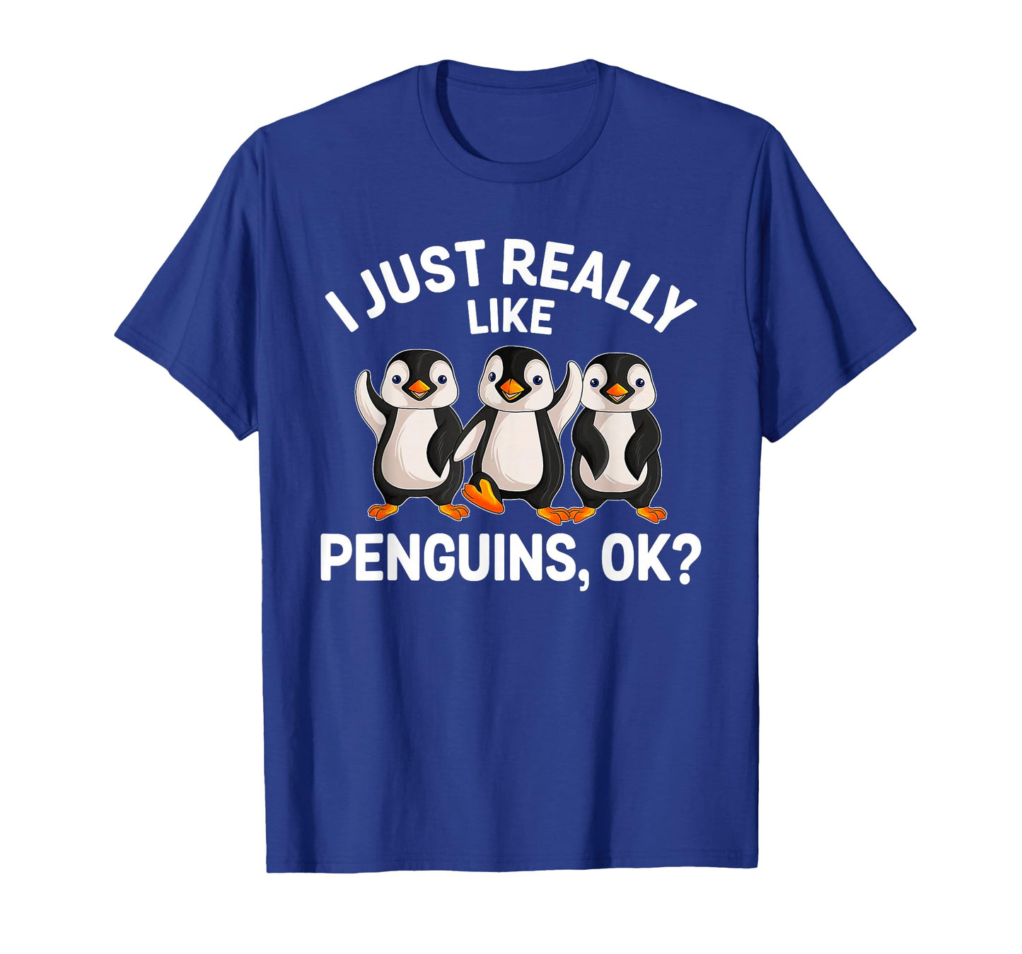 I Just Really Like Penguins OK Funny Penguin Lover T-Shirt