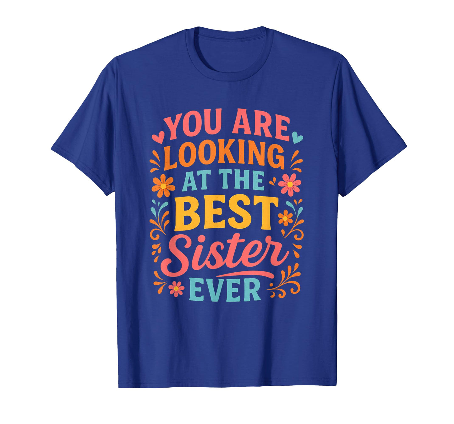 You are Looking at The Best Sister Ever Present for Sis T-Shirt