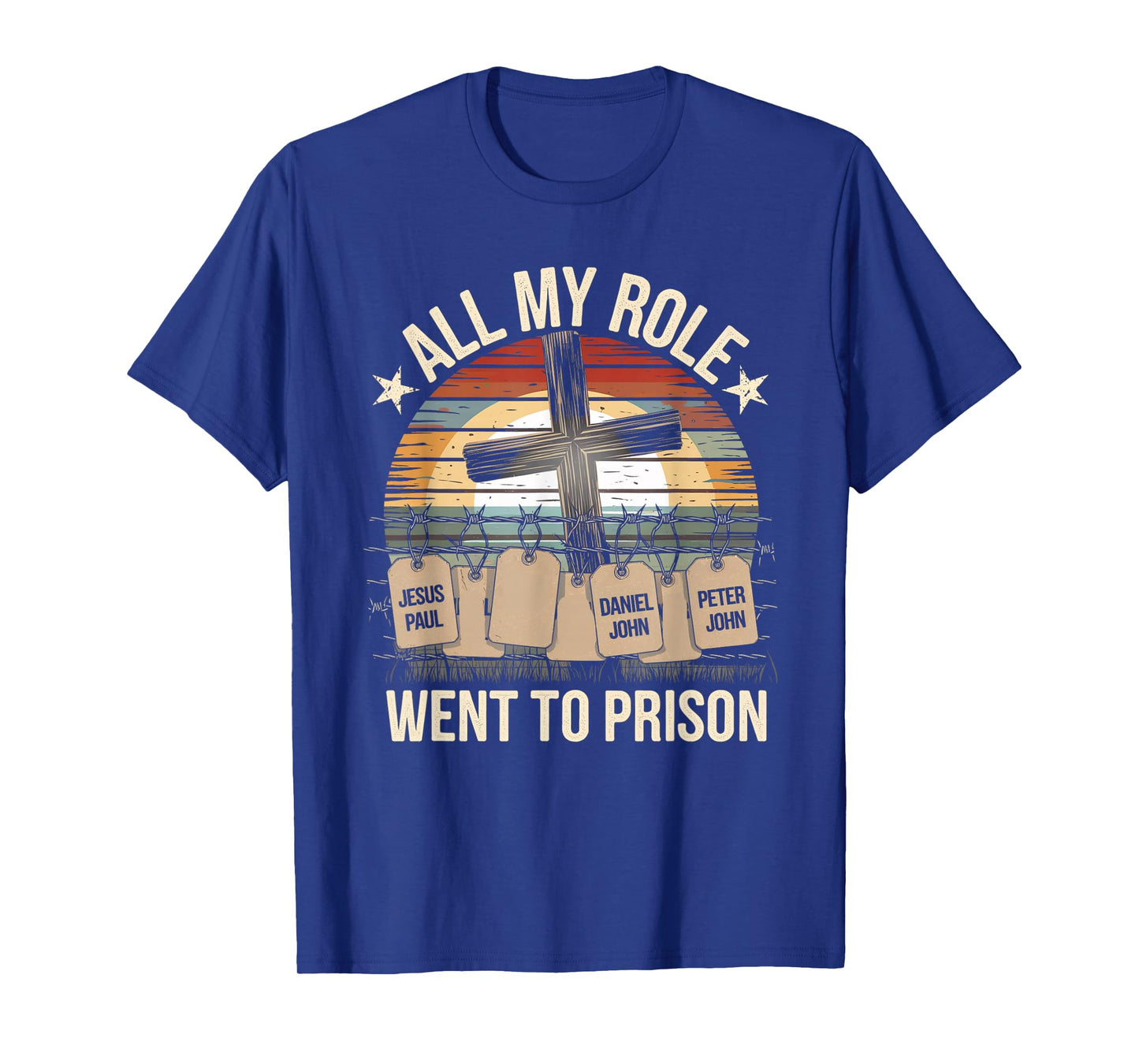 All My Role Models Went to Prison Jesus God Bible Gospel T-Shirt