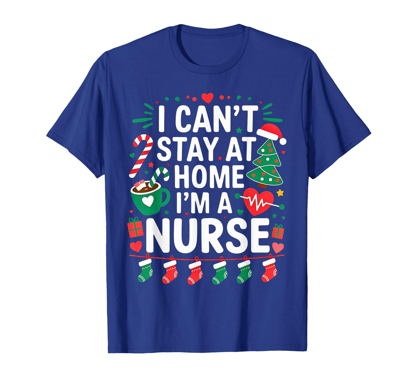 I Can't Stay at Home. I'm a Nurse.Christmas Theme.Candy Cute T-Shirt