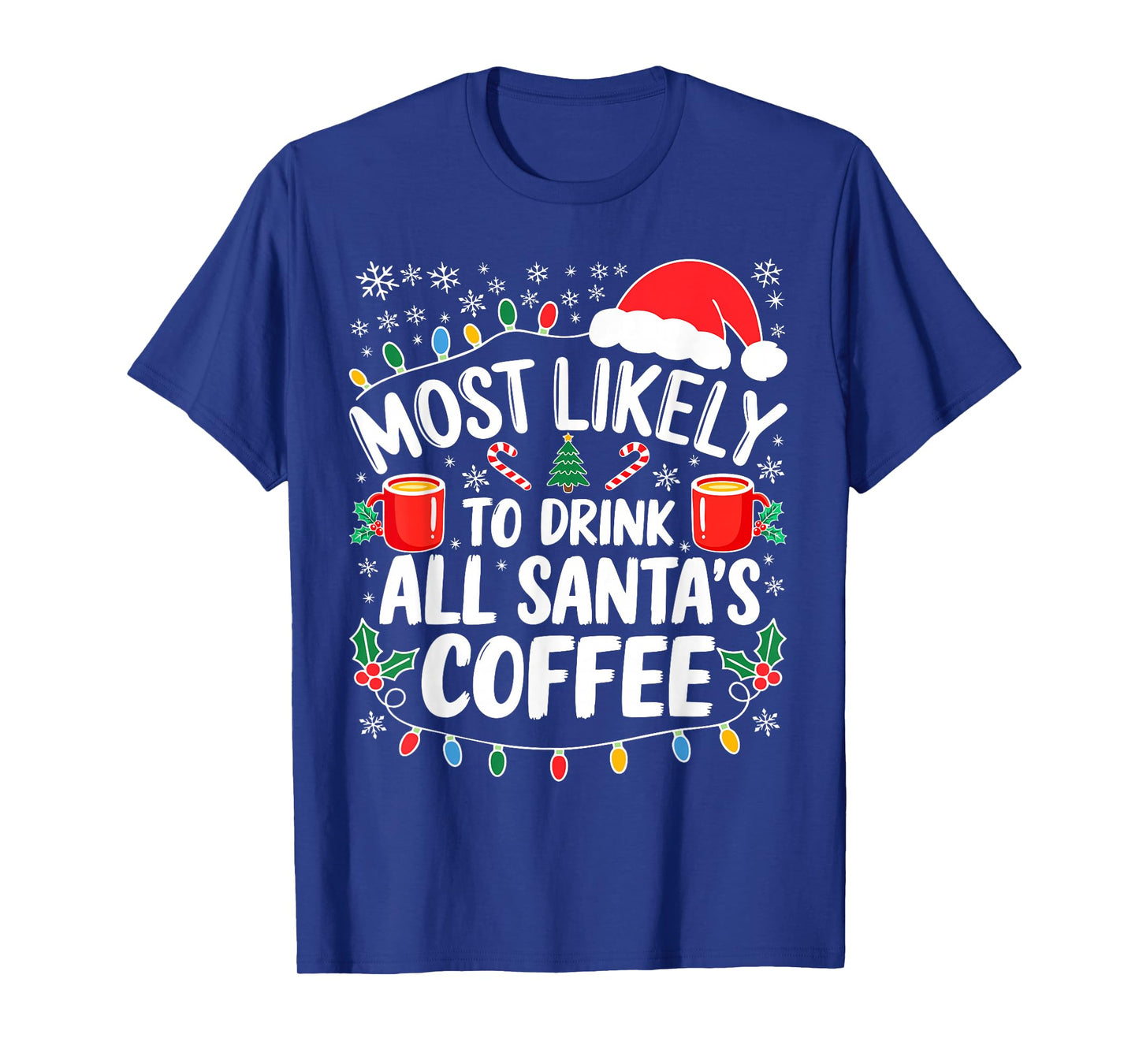 Most Likely to Drink All Santa's Coffee Shirt Christmas T-Shirt