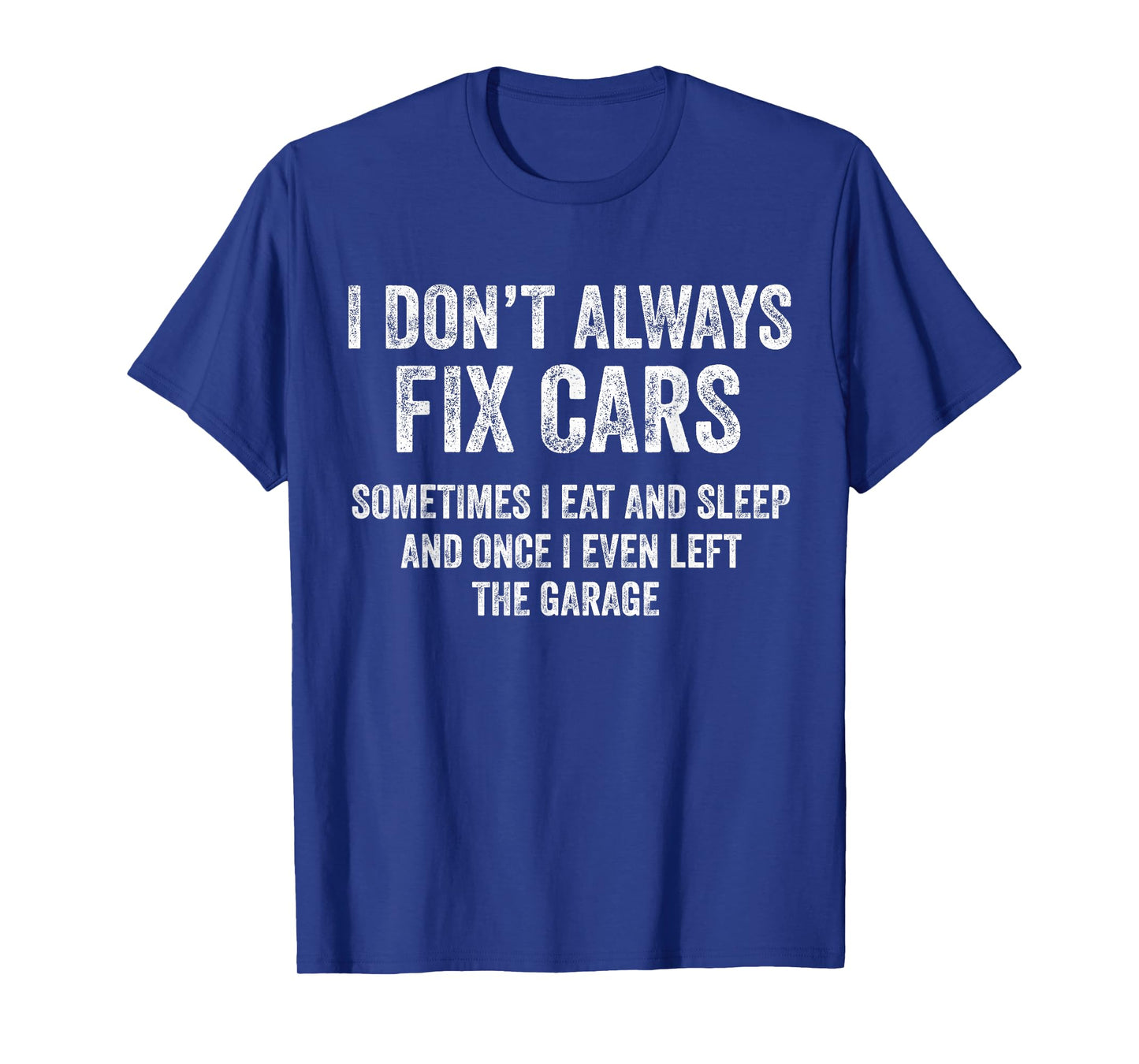 I Don’t Always Fix Cars Funny Mechanic Car Guy Garage T-Shirt