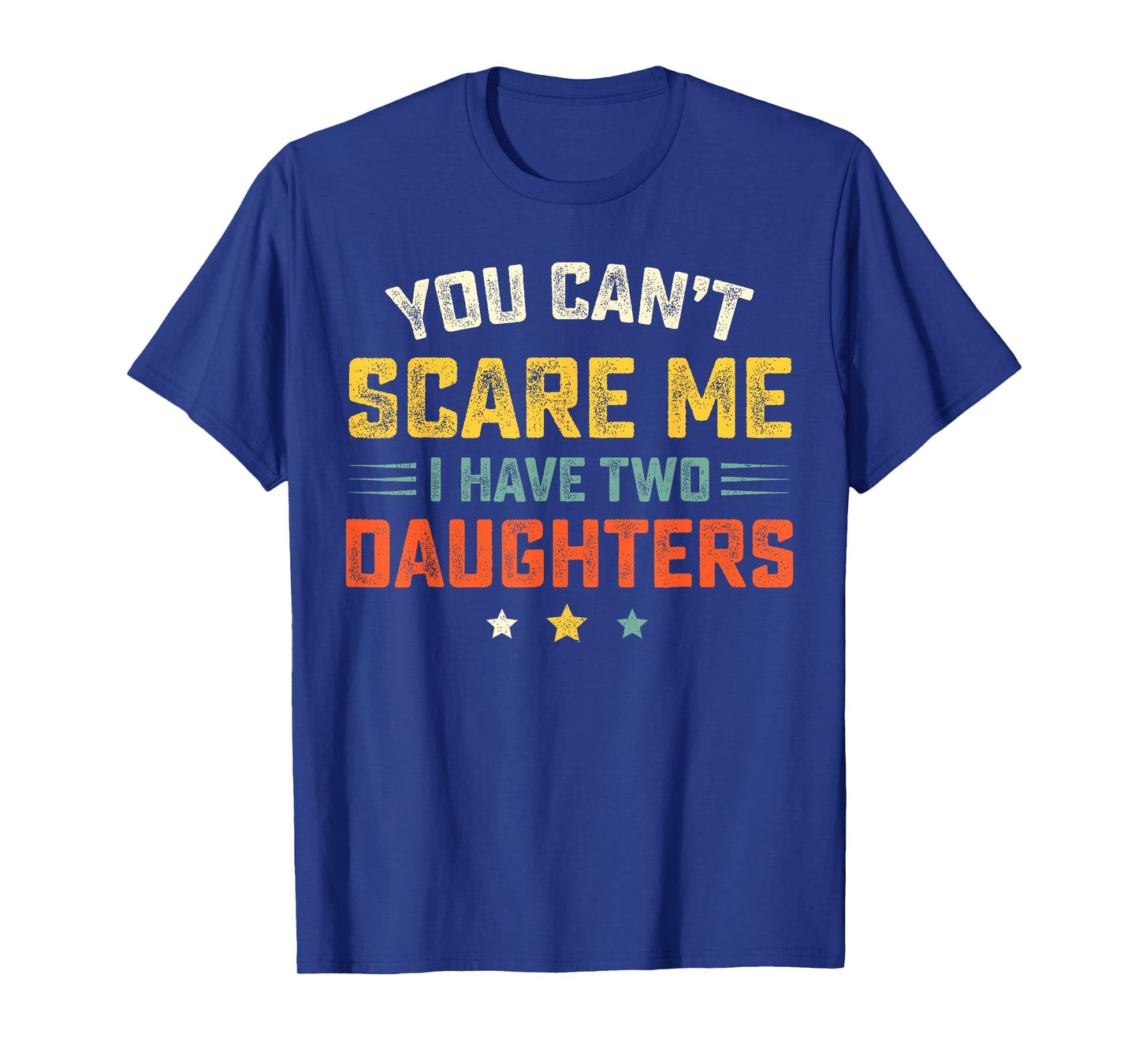 Mens You Can't Scare Me I Have Two Daughters Funny Dad Papa T-Shirt